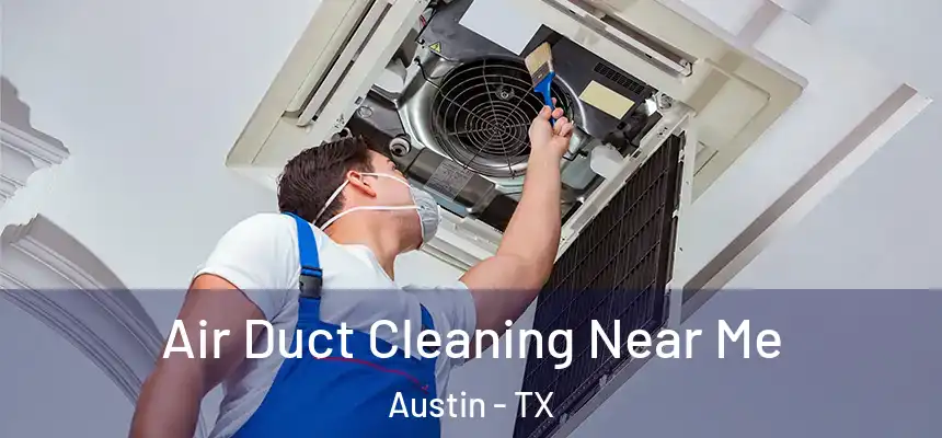 Air Duct Cleaning Near Me Austin - TX