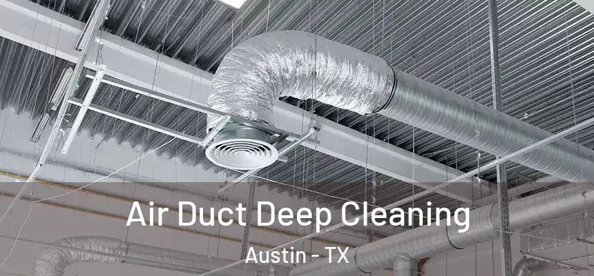Air Duct Deep Cleaning Austin - TX