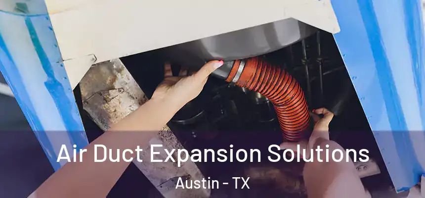 Air Duct Expansion Solutions Austin - TX