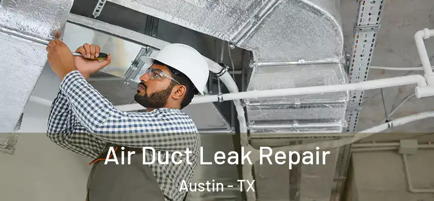 Air Duct Leak Repair Austin - TX