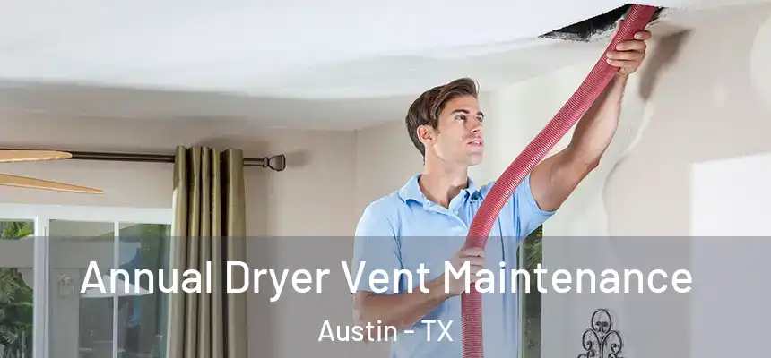 Annual Dryer Vent Maintenance Austin - TX