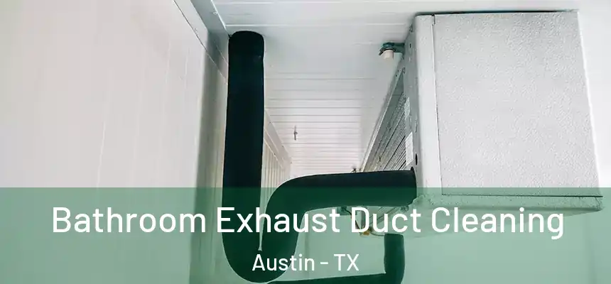 Bathroom Exhaust Duct Cleaning Austin - TX