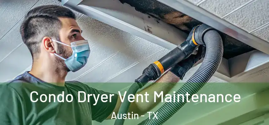 Condo Dryer Vent Maintenance Austin - TX
