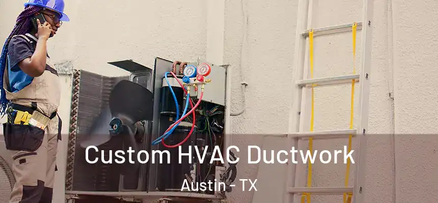 Custom HVAC Ductwork Austin - TX