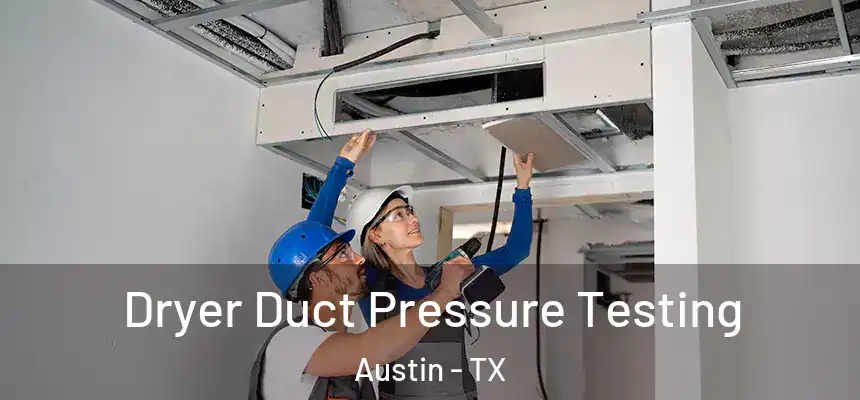 Dryer Duct Pressure Testing Austin - TX