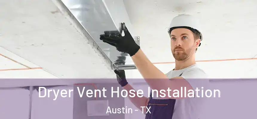 Dryer Vent Hose Installation Austin - TX