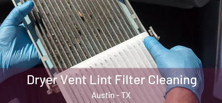Dryer Vent Lint Filter Cleaning Austin - TX