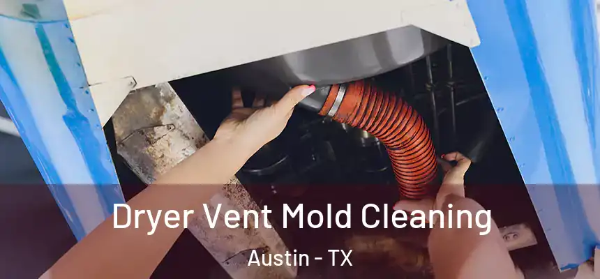 Dryer Vent Mold Cleaning Austin - TX