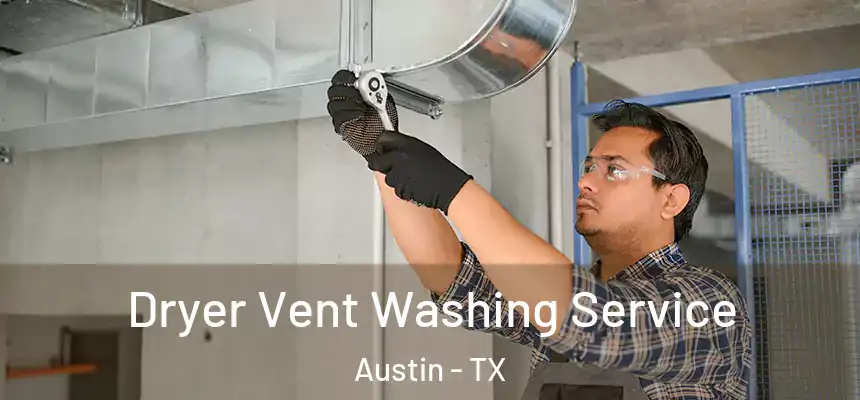 Dryer Vent Washing Service Austin - TX
