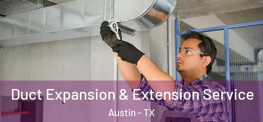 Duct Expansion & Extension Service Austin - TX