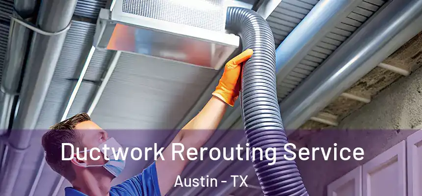 Ductwork Rerouting Service Austin - TX