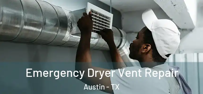 Emergency Dryer Vent Repair Austin - TX