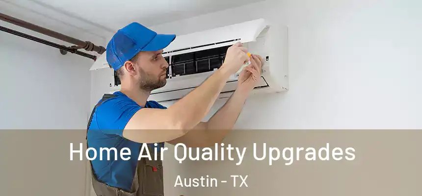 Home Air Quality Upgrades Austin - TX