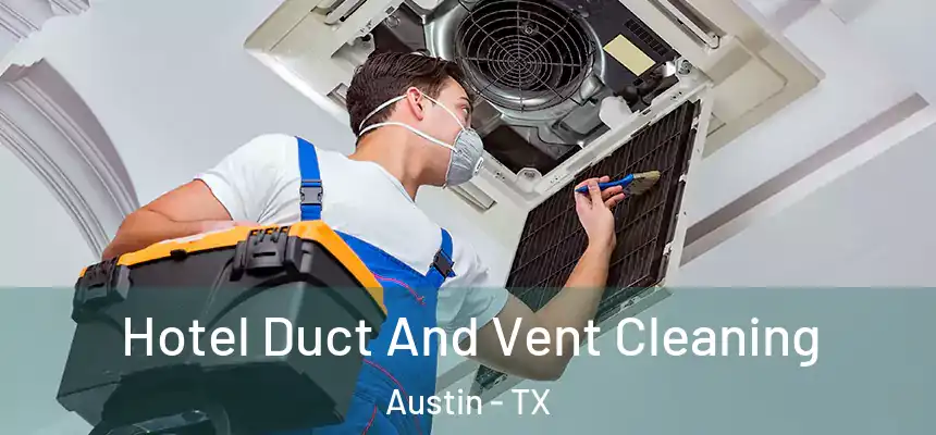 Hotel Duct And Vent Cleaning Austin - TX
