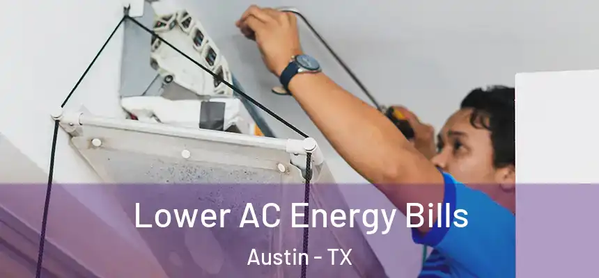 Lower AC Energy Bills Austin - TX