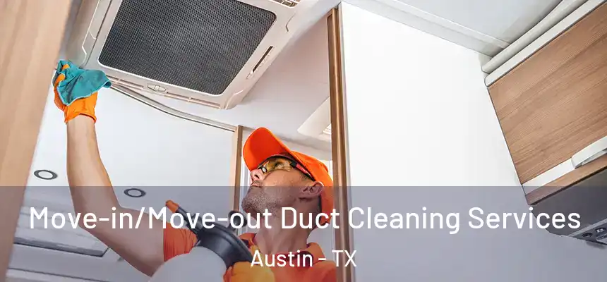  Move-in/Move-out Duct Cleaning Services Austin - TX