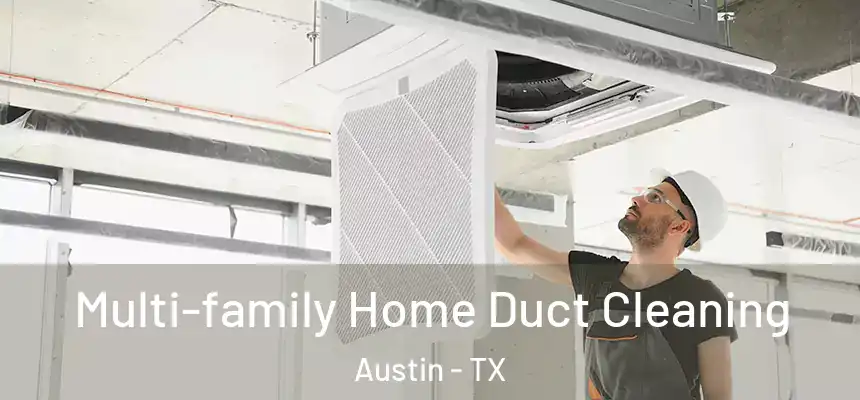 Multi-family Home Duct Cleaning Austin - TX