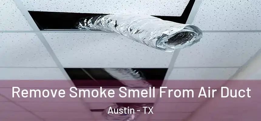 Remove Smoke Smell From Air Duct Austin - TX
