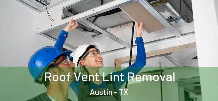 Roof Vent Lint Removal Austin - TX