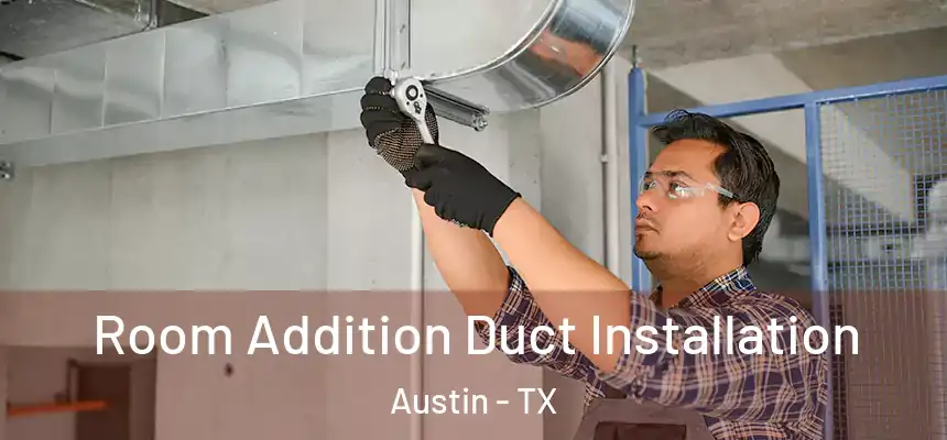  Room Addition Duct Installation Austin - TX