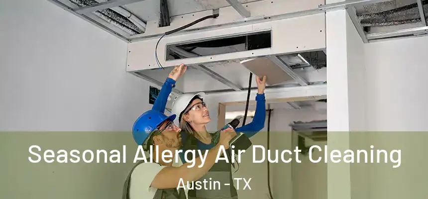 Seasonal Allergy Air Duct Cleaning Austin - TX