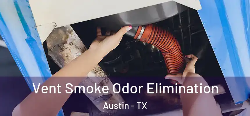 Vent Smoke Odor Elimination Austin - TX