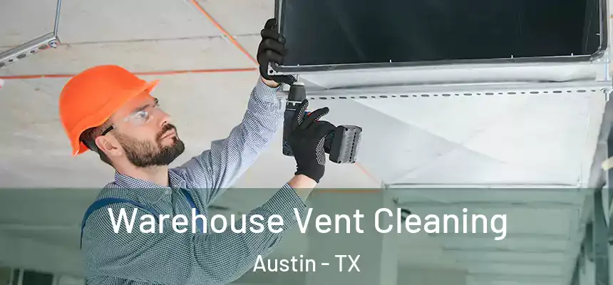 Warehouse Vent Cleaning Austin - TX